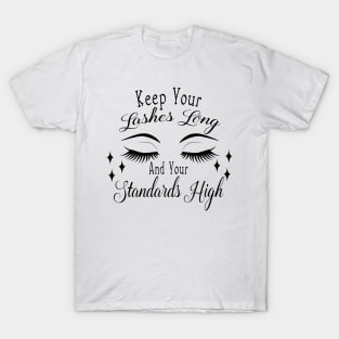 Keep your lashes Long and your standards High T-Shirt